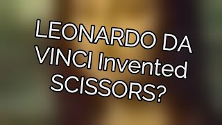 Leonardo Da Vinci Invented Scissors? | Mad Facts