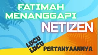 FATIMAH MENANGGAPI PERTANYAAN NETIZEN