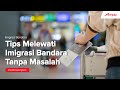 Tips Melewati Imigrasi Bandara Tanpa Masalah