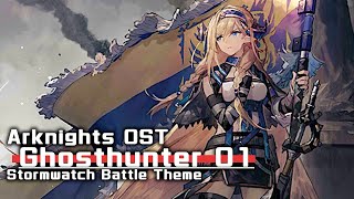 アークナイツ BGM - Ghosthunter 01/Stormwatch Battle Theme | Arknights/明日方舟 9章 OST