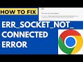 ERR SOCKET NOT CONNECTED Error Code on Google Chrome in Windows 11 / 10 Fixed