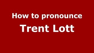 How to pronounce Trent Lott (American English/US) - PronounceNames.com