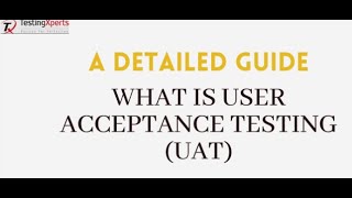 What is User Acceptance Testing (UAT) – A Detailed Guide