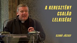 A keresztény család lelkisége - Szabó József