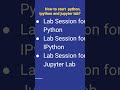 How to start  python, ipython and jupyter lab?