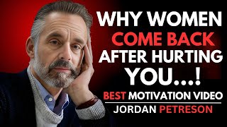 WHY WOMEN  COME BACK  AFTER HURTING YOU !  | JORDAN PETERSON LIFE CHANGING  TRUTH  REVEALED!!