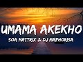 Soa Mattrix, DJ Maphorisa - Umama Akekho (Lyrics)