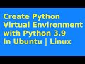 How to create python virtual environment with python 3.9 in Ubuntu 20.04 LTS | Linux [2021]