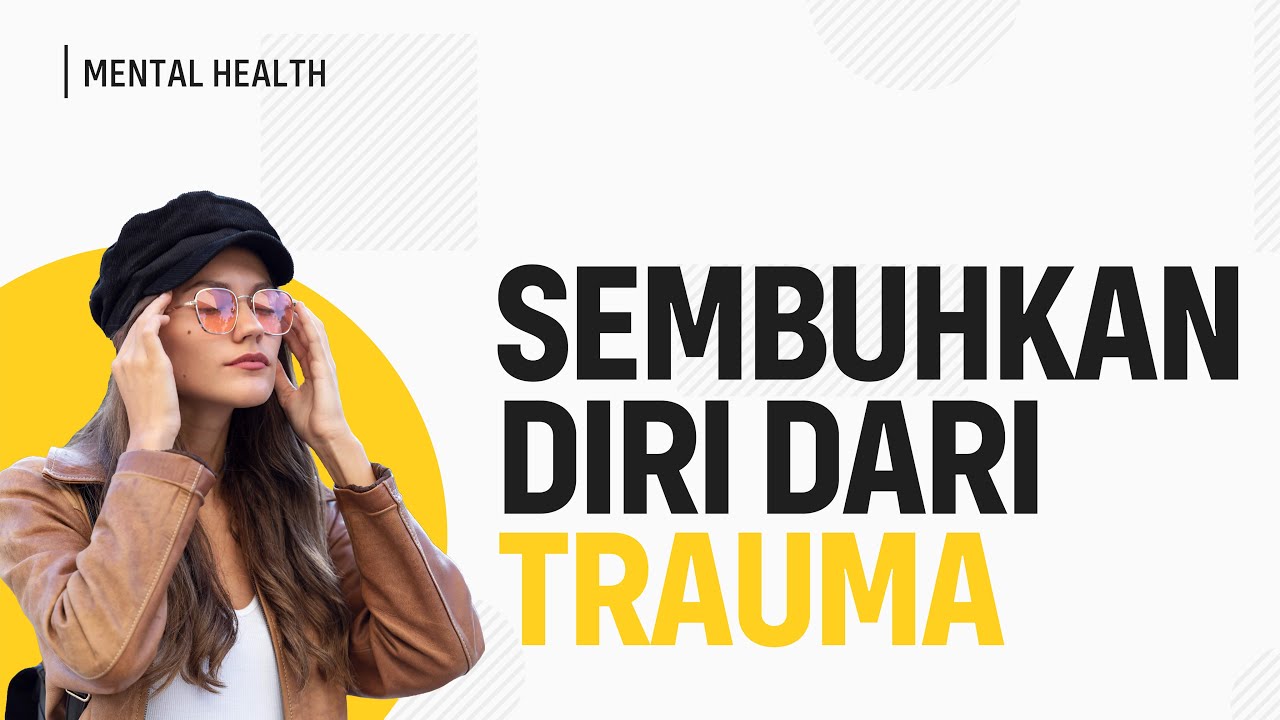 5 Tanda Masih Adanya Trauma Dalam Dirimu (Pentingnya Menyembuhkan ...