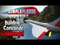 Simple Planes! | Concorde Build Challenge!