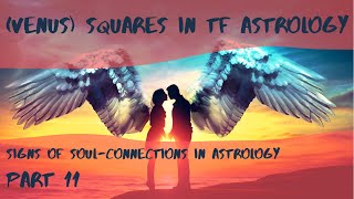 (VENUS) SQUARES in TWIN FLAME SYNASTRY! Signs of Soul-Connections in Astrology Part 11