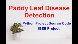 Paddy Leaf Disease Detection Using CNN Python Source Code | Final Year IEEE Project Code