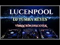 Lucenpool Dj Tumba Reyes en Vibración Discotek