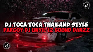 DJ TOCA TOCA THAILAND STYLE PARGOY DJ UNYIL 12 SOUND DANZZ JEDAG JEDUG MENGKANE VIRAL TIKTOK