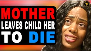 Mother Leaves Child To Die, Watch What Happens.