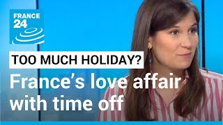 Too much holiday? Exploring France’s love affair with time off • FRANCE 24 English
