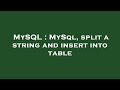 MySQL : MySql, split a string and insert into table