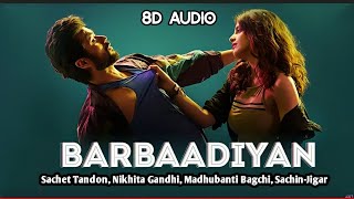 Barbaadiyan [ 8D Audio ] Sachet T, Nikhita G, Madhubanti B, Sachin-Jigar | Shiddat | Use Headphones