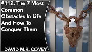 #112: The 7 Most Common Obstacles In Life And How To Conquer Them | David M.R. Covey