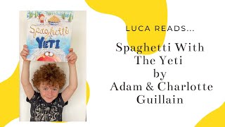 Luca reads.... Spaghetti with the Yeti by Adam \u0026 Charlotte Guillain