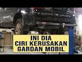 8 Ciri Kerusakan Gardan Mobil