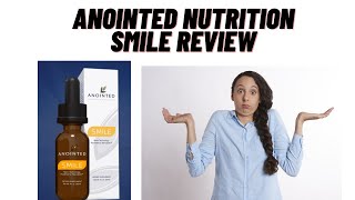 Anointed Nutrition Smile Reviews-Is this a scam?