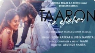 Taaron Ke Shehar Song: Neha Kakkar, Sunny Kaushal | Jubin Nautiyal,Jaani | Bhushan Kumar | Arvindr K