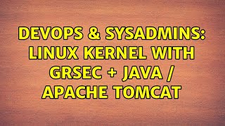 DevOps & SysAdmins: Linux kernel with grsec + Java / Apache Tomcat (2 Solutions!!)