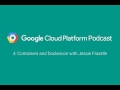 Containers and Dockercon with Jessie Frazelle: GCPPodcast 4