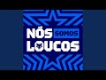 Nós Somos Loucos