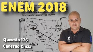 ENEM 2018 - Questão 176 - Caderno Cinza - Um mapa é a representação reduzida e simplificada