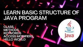 Understand Basic Structure of Java Program | Java program structure | Write your first java program
