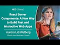 React Server Components: A New Way to Build Fast and Interactive Web Apps - Aurora Walberg Scharff