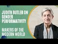 Judith Butler on Gender Performativity (Makers of the Modern World)