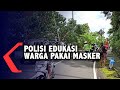 Polisi Edukasi Warga Untuk Pakai Masker