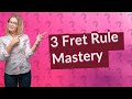 What is the 3 fret rule?