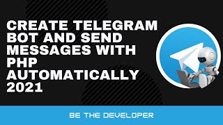 How to create telegram bot and send messages with php automatically 2021 | Be The Developer