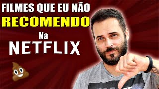 FILMES QUE EU NÃO INDICO na NETFLIX