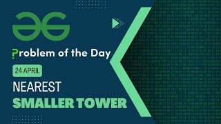 Nearest smaller tower | 24 April POTD | C++ | Geeks for Geeks Problem of the Day