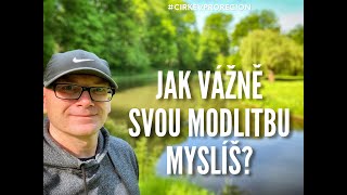 Jak vážně svou modlitbu myslíš? (Daniel Ott)