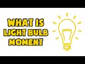 What is Light Bulb Moment | Explained in 2 min