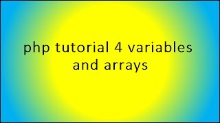php tutorial 4 variables and arrays
