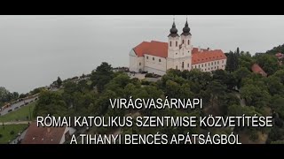 Virágvasárnapi szentmise a Tihanyi Apátságból a Duna Tv közvetítésében