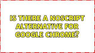 Is there a NoScript alternative for Google Chrome? (6 Solutions!!)