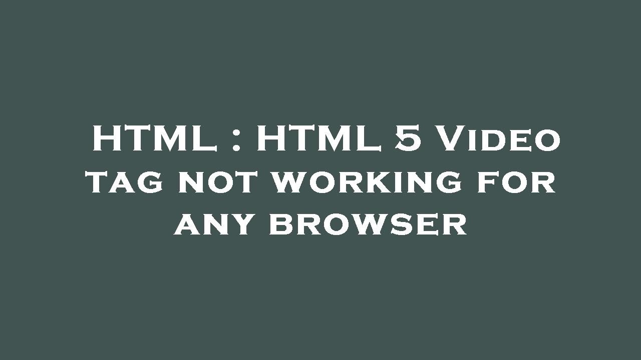 Html Html 5 Video Tag Not Working For Any Browser Youtube