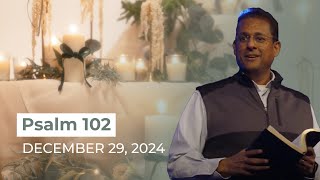 Psalm 102 - Live Stream 12.29.24