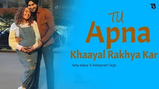 Tu apna khaayal rakhya kar Full Song: - Neha Kakkar ft. RohanPreet Singh |Anshul Garg | Rajat Nagpal