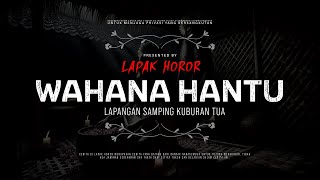 WAHANA HANTU - LAPANGAN SAMPING KUBURAN TUA | #CeritaHoror Ep:1966 #LapakHoror