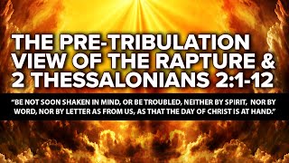 The Pre-Tribulation View of the Rapture and 2 Thessalonians 2:1-12 (End Times Prophecy)