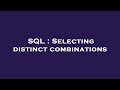 SQL : Selecting distinct combinations
